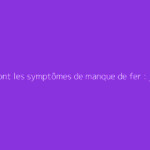 Quels sont les symptômes de manque de fer : jambes ?