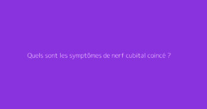 Quels sont les symptômes de nerf cubital coincé ?