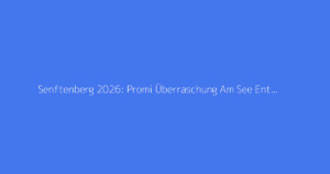 Senftenberg 2026: Promi Überraschung Am See Enthüllt