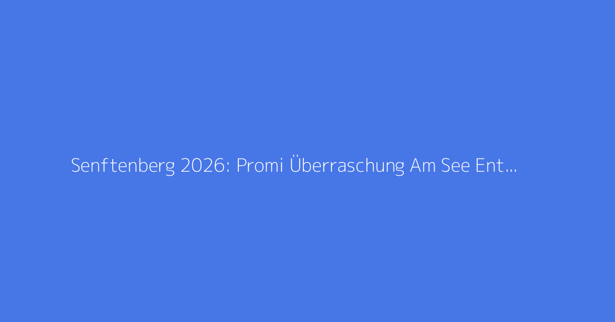 Senftenberg 2026: Promi Überraschung Am See Enthüllt