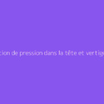 Sensation de pression dans la tête et vertige : comment s'y prendre ?