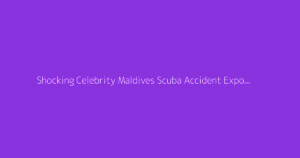 Shocking Celebrity Maldives Scuba Accident Exposed 2026