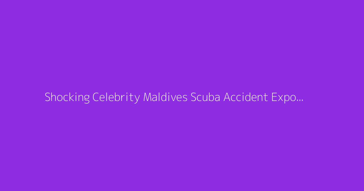 Shocking Celebrity Maldives Scuba Accident Exposed 2026