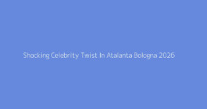 Shocking Celebrity Twist In Atalanta Bologna 2026