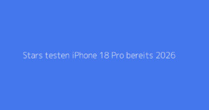 Stars testen iPhone 18 Pro bereits 2026