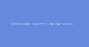 Stephen Colbert Stuns With 2026 Public Access Return