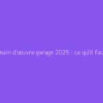 Tarif main d'œuvre garage 2025 : ce qu'il faut vraiment savoir