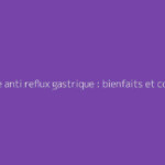 Tisane anti reflux gastrique : bienfaits et conseils