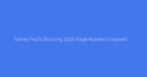 Tommy Paul's Shocking 2026 Paige Romance Exposed
