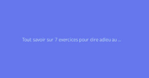 Tout savoir sur 7 exercices pour dire adieu au mal de dos : le guide complet