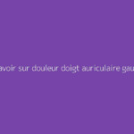Tout savoir sur douleur doigt auriculaire gauche : le guide complet
