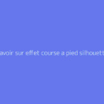 Tout savoir sur effet course a pied silhouette : le guide complet