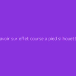 Tout savoir sur effet course a pied silhouette : le guide complet