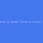 Tout savoir sur perdre 10 kilos en arretant l'alcool : le guide complet