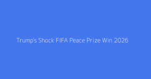Trump's Shock FIFA Peace Prize Win 2026