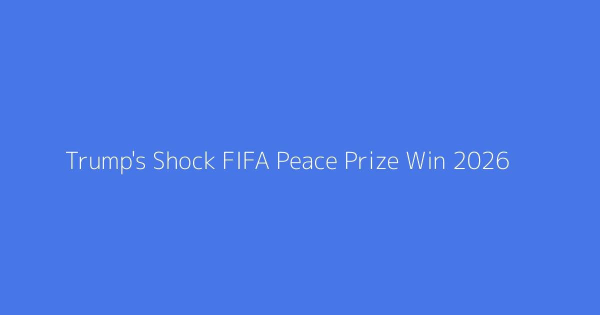 Trump's Shock FIFA Peace Prize Win 2026