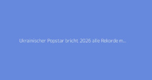 Ukrainischer Popstar bricht 2026 alle Rekorde mit Hit