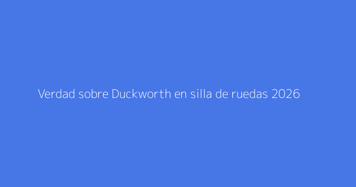 Verdad sobre Duckworth en silla de ruedas 2026