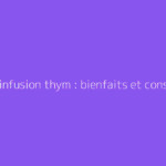Vertu infusion thym : bienfaits et conseils