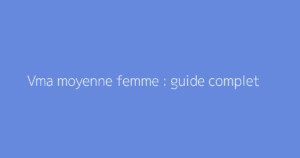 Vma moyenne femme : guide complet