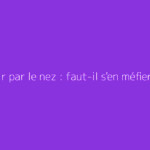 Vomir par le nez : faut-il s'en méfier ?