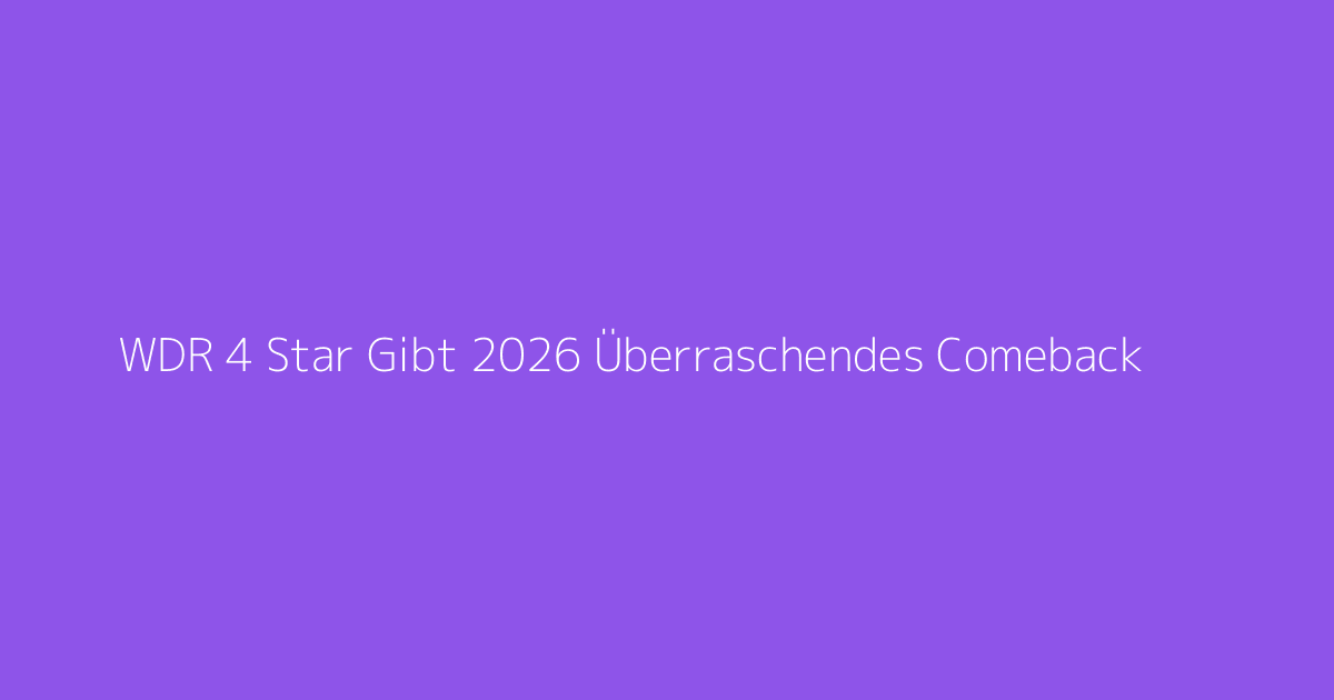 WDR 4 Star Gibt 2026 Überraschendes Comeback