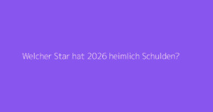 Welcher Star hat 2026 heimlich Schulden?
