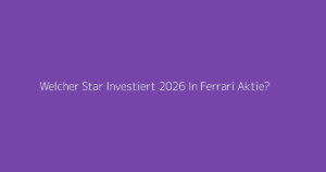 Welcher Star Investiert 2026 In Ferrari Aktie?