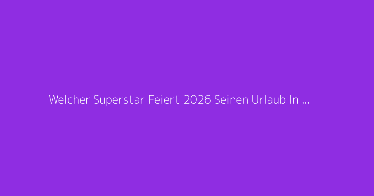 Welcher Superstar Feiert 2026 Seinen Urlaub In Narbonne