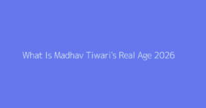 What Is Madhav Tiwari's Real Age 2026