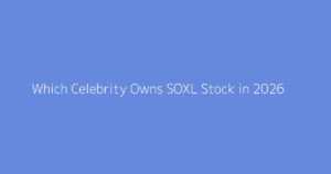 Which Celebrity Owns SOXL Stock in 2026