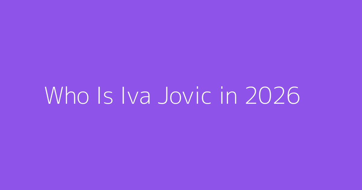 Who Is Iva Jovic in 2026