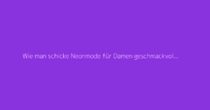 Wie man schicke Neonmode für Damen geschmackvoll stylt