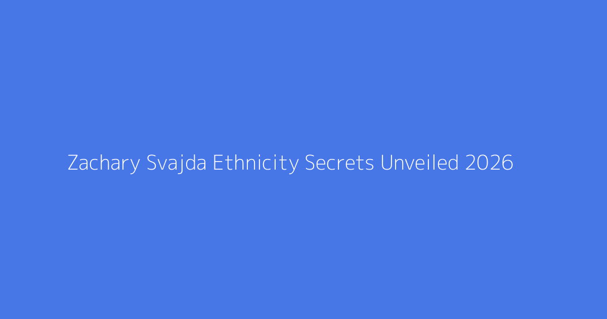 Zachary Svajda Ethnicity Secrets Unveiled 2026